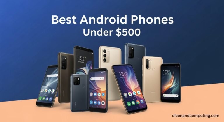 Top 10 Best Android Phones Under $500 of 2026